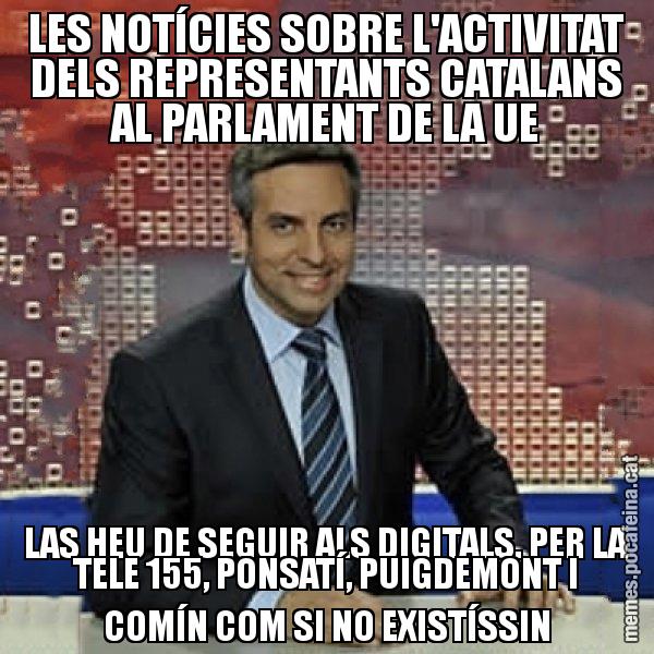 LES NOTÍCIES SOBRE L'ACTIVITAT DELS REPRESENTANTS CATALANS AL PARLAMENT DE LA UE LAS HEU DE SEGUIR ALS DIGITALS. PER LA TELE 155, PONSATÍ, PUIGDEMONT I COMÍN COM SI NO EXISTÍSSIN - Trollicer