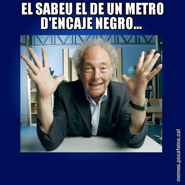 EL SABEU EL DE UN METRO D'ENCAJE NEGRO... - Eduard Punset