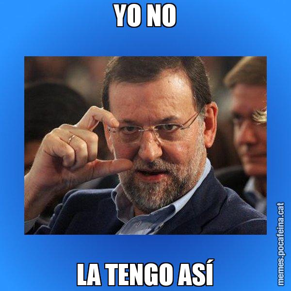 YO NO LA TENGO ASÍ - Rajoy titola