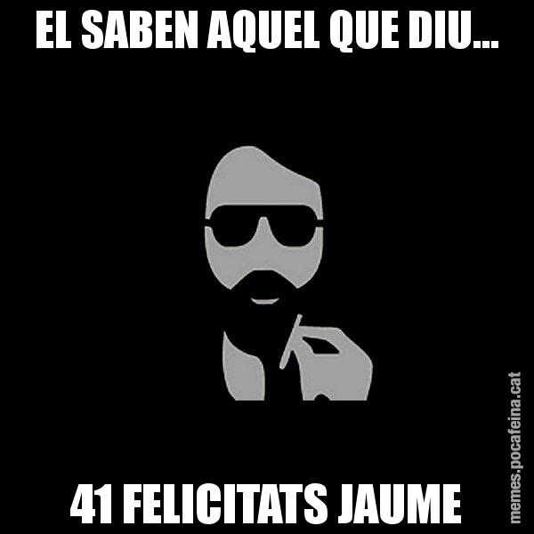 EL SABEN AQUEL QUE DIU... 41 FELICITATS JAUME - Eugenio