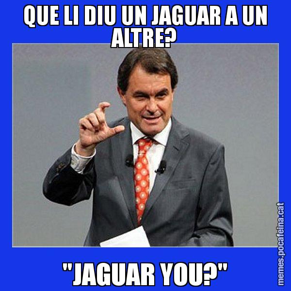 QUE LI DIU UN JAGUAR A UN ALTRE? "JAGUAR YOU?" - Artur Mas Titola