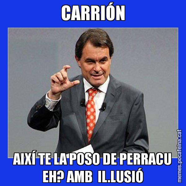 CARRIÓN AIXÍ TE LA POSO DE PERRACU EH? AMB  IL.LUSIÓ - Artur Mas Titola