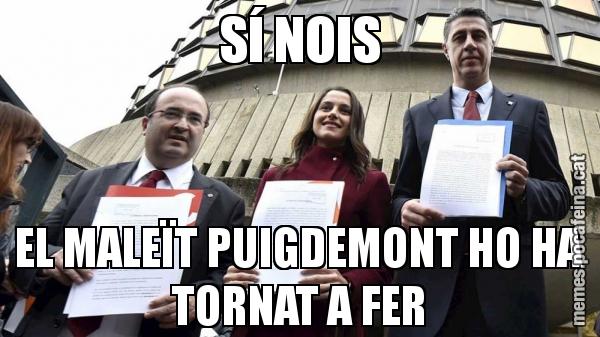 SÍ NOIS EL MALEÏT PUIGDEMONT HO HA TORNAT A FER