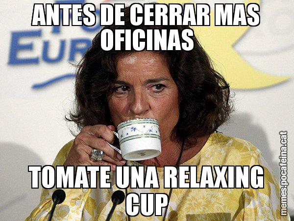 ANTES DE CERRAR MAS OFICINAS TOMATE UNA RELAXING CUP - Ana Botella relaxing cup