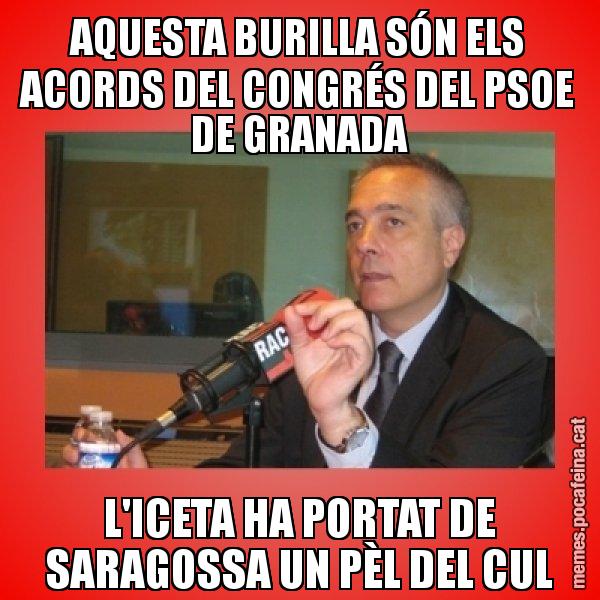 AQUESTA BURILLA SÓN ELS ACORDS DEL CONGRÉS DEL PSOE DE GRANADA L'ICETA HA PORTAT DE SARAGOSSA UN PÈL DEL CUL - Pere Navarro Titoleta