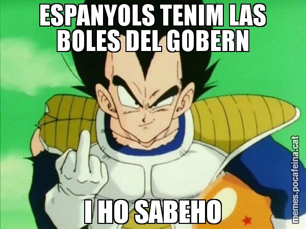 ESPANYOLS TENIM LAS BOLES DEL GOBERN I HO SABEHO - Vegeta