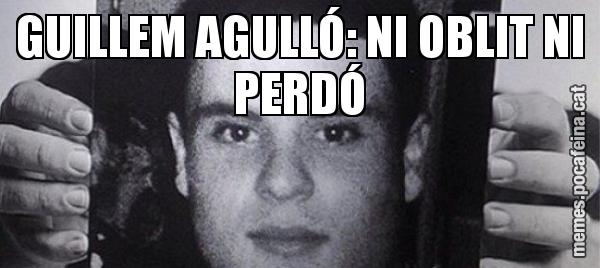 GUILLEM AGULLÓ: NI OBLIT NI PERDÓ