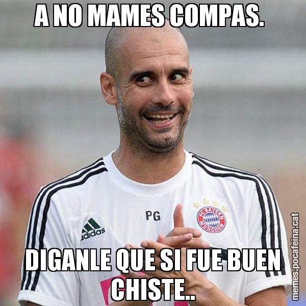 A NO MAMES COMPAS.  DIGANLE QUE SI FUE BUEN CHISTE.. - Guardiola Boig