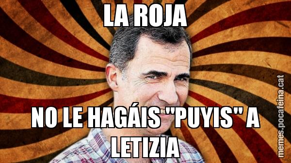 LA ROJA NO LE HAGÁIS "PUYIS" A LETIZIA