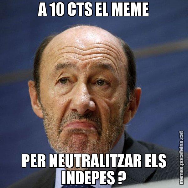 A 10 CTS EL MEME PER NEUTRALITZAR ELS INDEPES ? - Rubalcaba