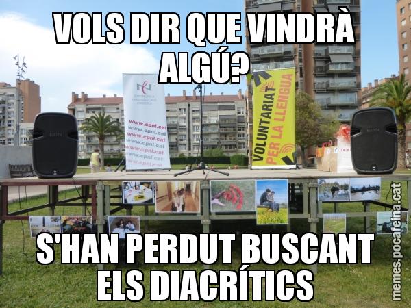 VOLS DIR QUE VINDRÀ ALGÚ? S'HAN PERDUT BUSCANT ELS DIACRÍTICS