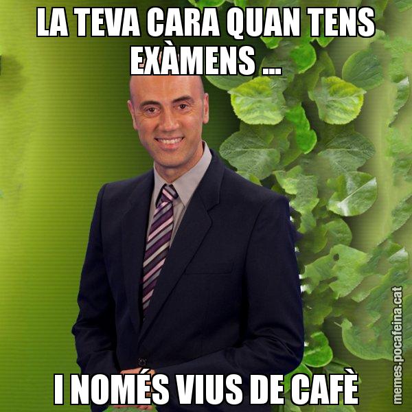 LA TEVA CARA QUAN TENS EXÀMENS ... I NOMÉS VIUS DE CAFÈ - Tomàs Molina