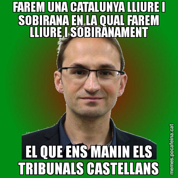 FAREM UNA CATALUNYA LLIURE I SOBIRANA EN LA QUAL FAREM LLIURE I SOBIRANAMENT EL QUE ENS MANIN ELS TRIBUNALS CASTELLANS - Joan Herrera