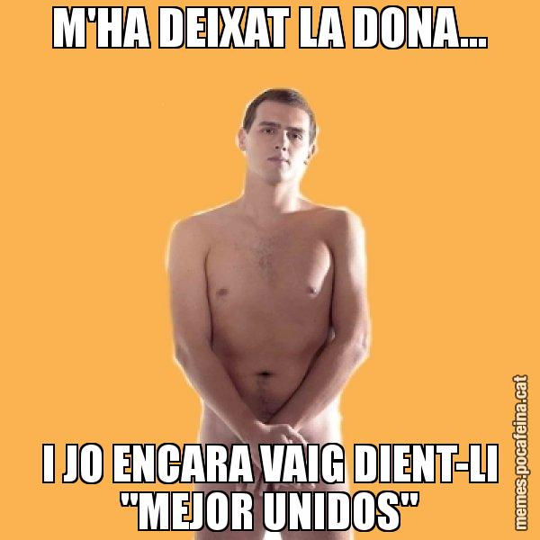 M'HA DEIXAT LA DONA... I JO ENCARA VAIG DIENT-LI "MEJOR UNIDOS" - Albert Rivera
