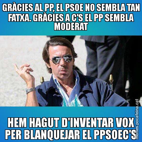 GRÀCIES AL PP, EL PSOE NO SEMBLA TAN FATXA. GRÀCIES A C'S EL PP SEMBLA MODERAT HEM HAGUT D'INVENTAR VOX PER BLANQUEJAR EL PPSOEC'S - Aznar Lupas