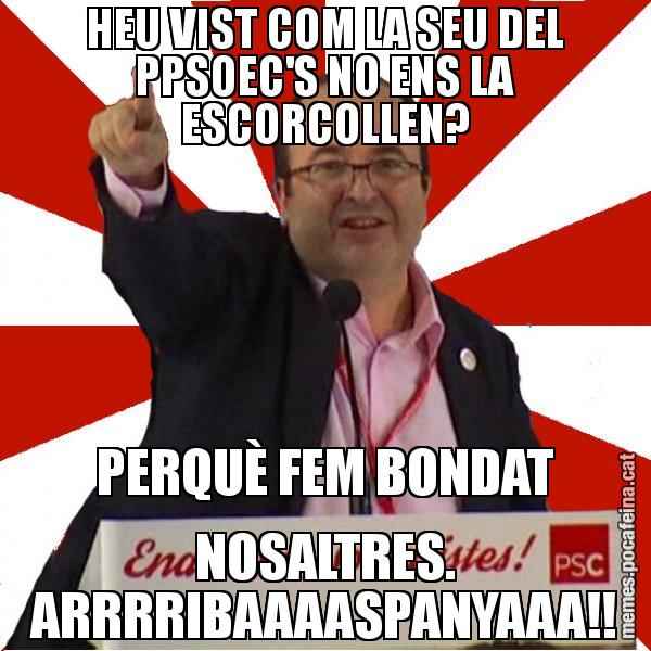 HEU VIST COM LA SEU DEL PPSOEC'S NO ENS LA ESCORCOLLEN? PERQUÈ FEM BONDAT NOSALTRES. ARRRRIBAAAASPANYAAA!! - Miquel Iceta