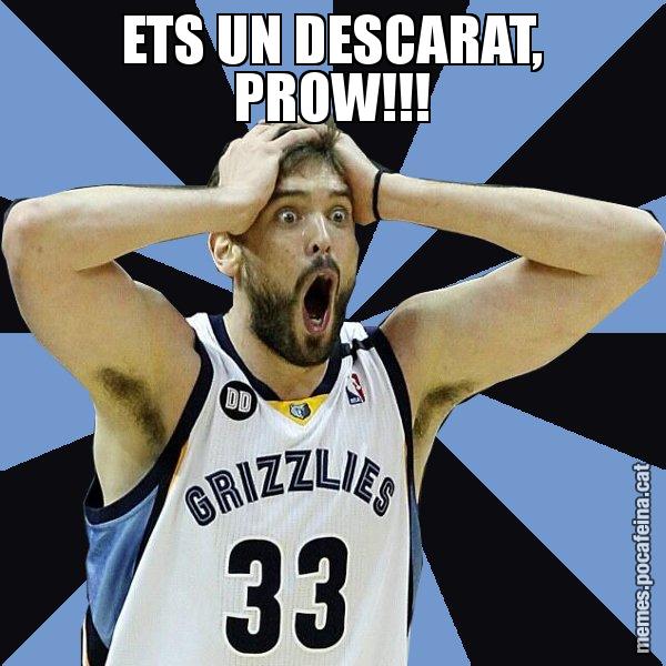 ETS UN DESCARAT, PROW!!! - Marc Gasol