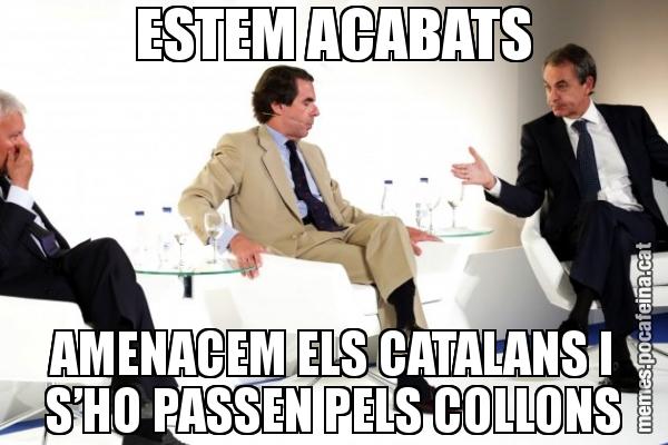 ESTEM ACABATS AMENACEM ELS CATALANS I S’HO PASSEN PELS COLLONS