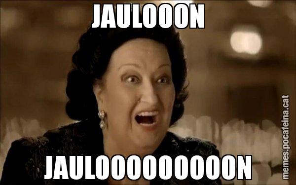 JAULOOON JAULOOOOOOOOON - Montserrat Caballé