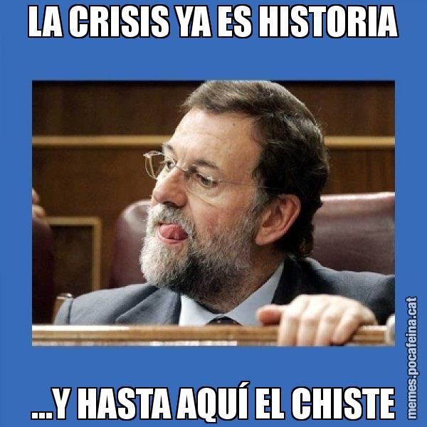LA CRISIS YA ES HISTORIA ...Y HASTA AQUÍ EL CHISTE - Mmmmmariano Rajoy