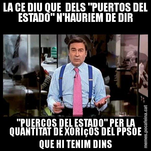 LA CE DIU QUE  DELS "PUERTOS DEL ESTADO" N'HAURIEM DE DIR  "PUERCOS DEL ESTADO" PER LA QUANTITAT DE XORIçOS DEL PPSOE QUE HI TENIM DINS - Pedro J
