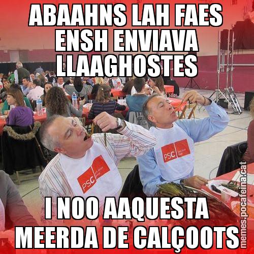 ABAAHNS LAH FAES ENSH ENVIAVA LLAAGHOSTES I NOO AAQUESTA MEERDA DE CALÇOOTS - CalPSCotada
