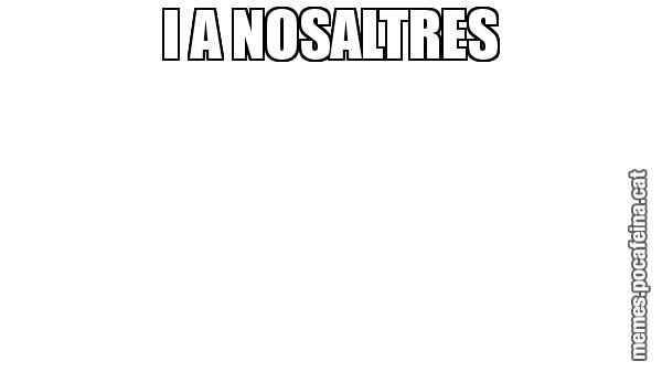 I A NOSALTRES
