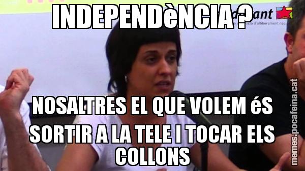 INDEPENDèNCIA ? NOSALTRES EL QUE VOLEM éS SORTIR A LA TELE I TOCAR ELS COLLONS