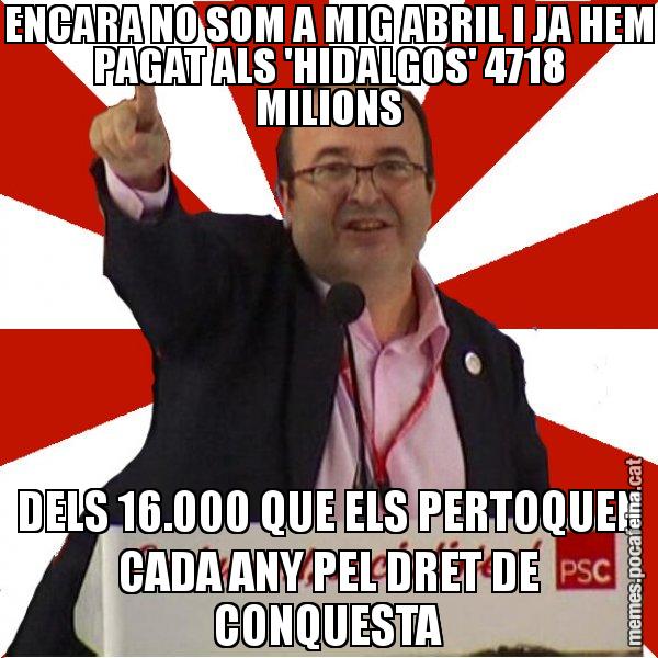 ENCARA NO SOM A MIG ABRIL I JA HEM PAGAT ALS 'HIDALGOS' 4718 MILIONS DELS 16.000 QUE ELS PERTOQUEN CADA ANY PEL DRET DE CONQUESTA - Miquel Iceta
