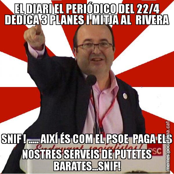 EL DIARI EL PERIÓDICO DEL 22/4 DEDICA 3 PLANES I MITJA AL RIVERA SNIF ! ..... AIXÍ ÉS COM EL PSOE PAGA ELS NOSTRES SERVEIS DE PUTETES BARATES...SNIF! - Miquel Iceta