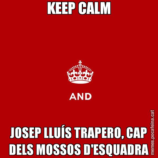 KEEP CALM JOSEP LLUÍS TRAPERO, CAP DELS MOSSOS D'ESQUADRA - Keep