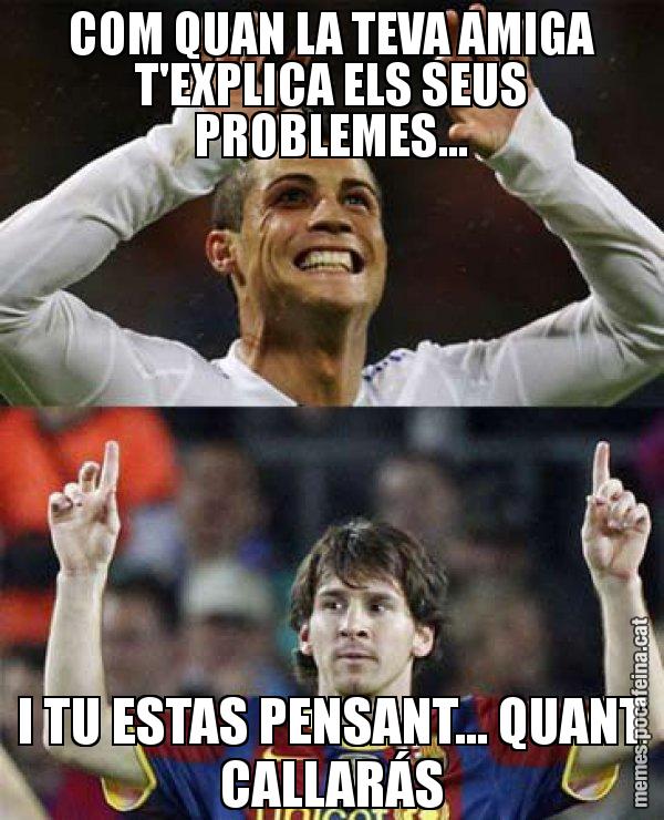 COM QUAN LA TEVA AMIGA T'EXPLICA ELS SEUS PROBLEMES... I TU ESTAS PENSANT... QUANT CALLARÁS - Messi VS Cristiano
