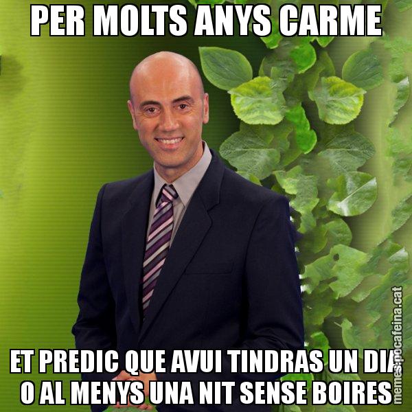 PER MOLTS ANYS CARME ET PREDIC QUE AVUI TINDRAS UN DIA O AL MENYS UNA NIT SENSE BOIRES - Tomàs Molina