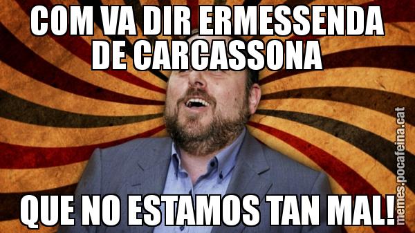 COM VA DIR ERMESSENDA DE CARCASSONA QUE NO ESTAMOS TAN MAL!