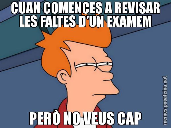 CUAN COMENCES A REVISAR LES FALTES D'UN EXAMEM PERÒ NO VEUS CAP - Futurama Fry