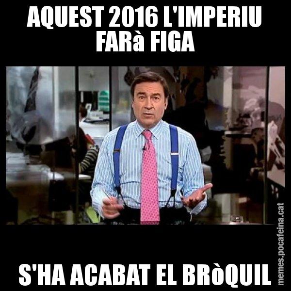 AQUEST 2016 L'IMPERIU FARà FIGA S'HA ACABAT EL BRòQUIL - Pedro J