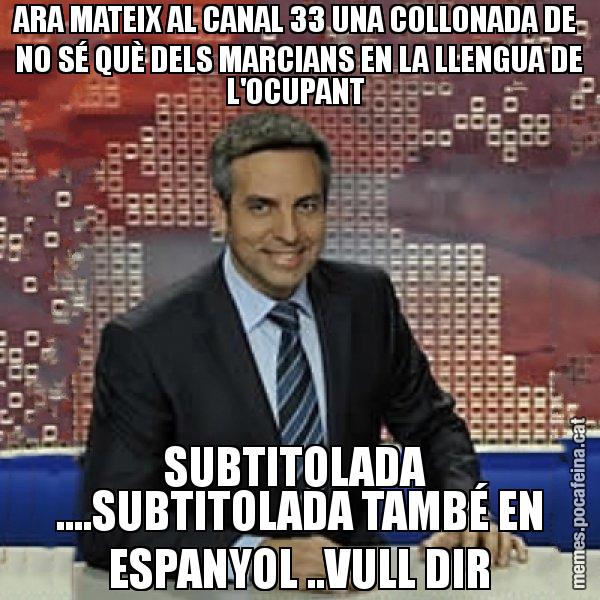 ARA MATEIX AL CANAL 33 UNA COLLONADA DE  NO SÉ QUÈ DELS MARCIANS EN LA LLENGUA DE L'OCUPANT  SUBTITOLADA  ....SUBTITOLADA TAMBÉ EN ESPANYOL ..VULL DIR - Trollicer