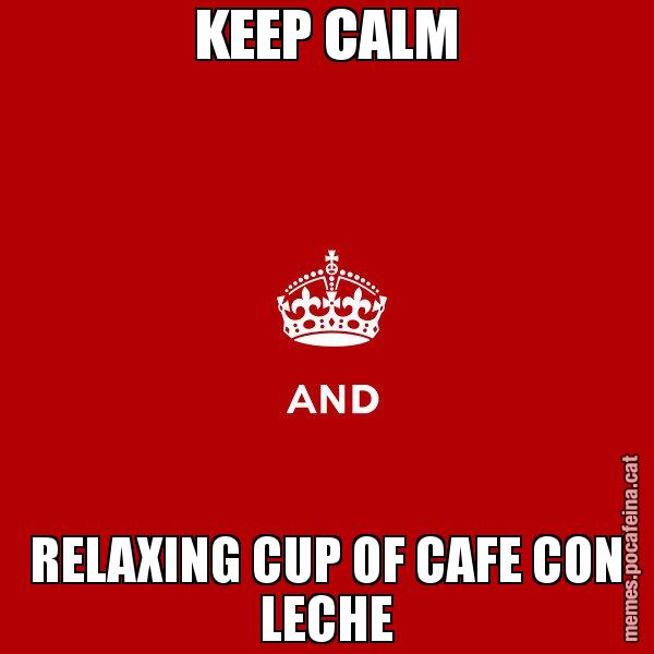 KEEP CALM RELAXING CUP OF CAFE CON LECHE - Keep