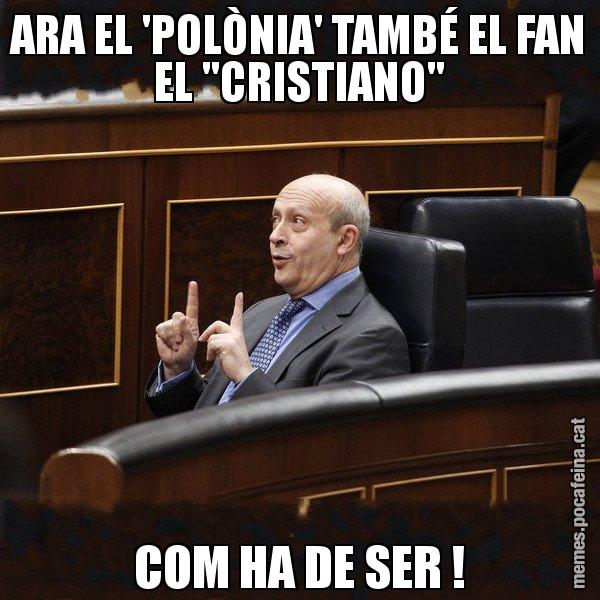 ARA EL 'POLÒNIA' TAMBÉ EL FAN EL "CRISTIANO" COM HA DE SER ! - Ministre Wert