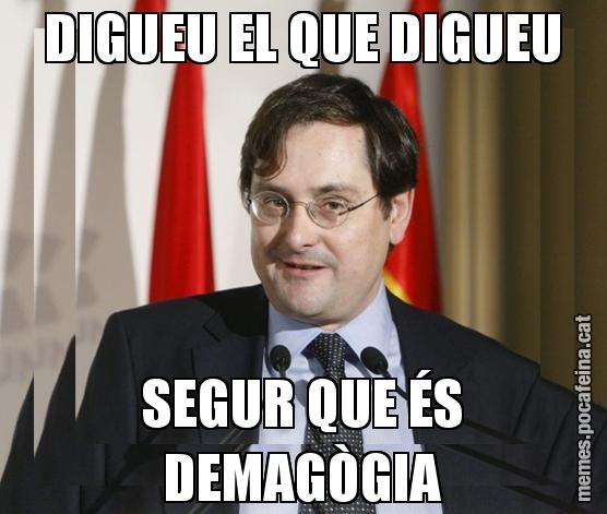 DIGUEU EL QUE DIGUEU SEGUR QUE ÉS DEMAGÒGIA