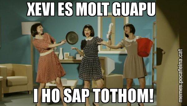 XEVI ES MOLT GUAPU  I HO SAP TOTHOM! - Envàs on vas?