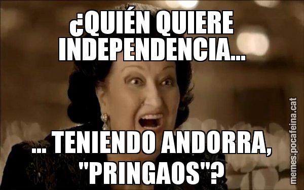¿QUIÉN QUIERE INDEPENDENCIA... ... TENIENDO ANDORRA, "PRINGAOS"? - Montserrat Caballé