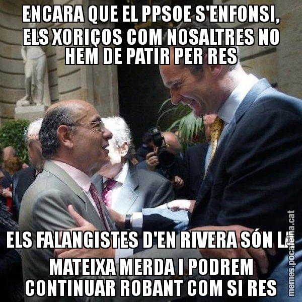 ENCARA QUE EL PPSOE S'ENFONSI, ELS XORIÇOS COM NOSALTRES NO HEM DE PATIR PER RES ELS FALANGISTES D'EN RIVERA SÓN LA MATEIXA MERDA I PODREM CONTINUAR ROBANT COM SI RES - Millet i Urdangarin