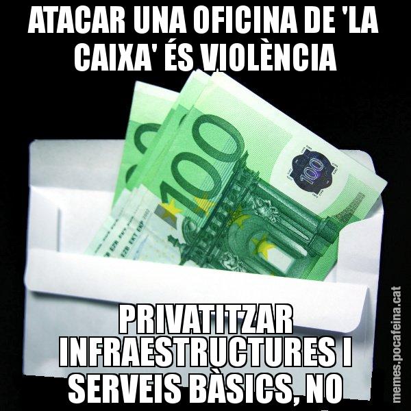ATACAR UNA OFICINA DE 'LA CAIXA' ÉS VIOLÈNCIA PRIVATITZAR INFRAESTRUCTURES I SERVEIS BÀSICS, NO - Sobre
