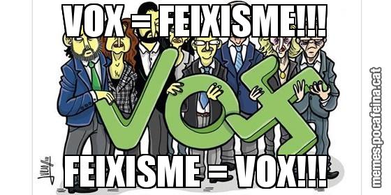 VOX = FEIXISME!!! FEIXISME = VOX!!!