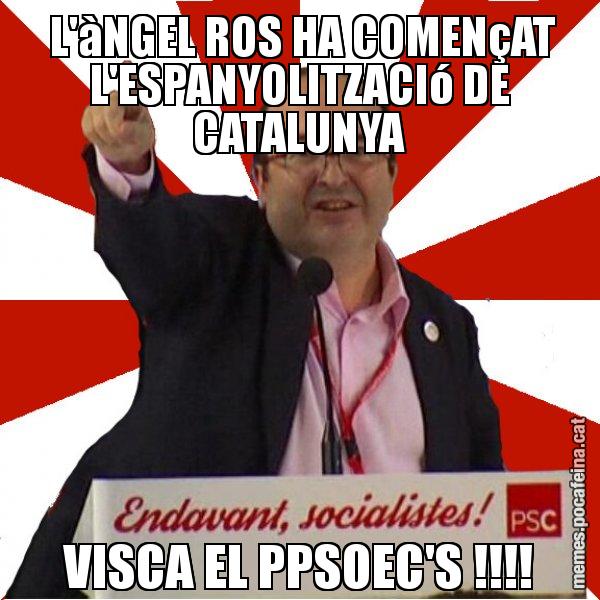 L'àNGEL ROS HA COMENçAT L'ESPANYOLITZACIó DE CATALUNYA VISCA EL PPSOEC'S !!!! - Miquel Iceta