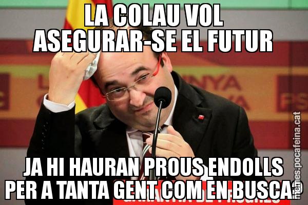LA COLAU VOL ASEGURAR-SE EL FUTUR JA HI HAURAN PROUS ENDOLLS PER A TANTA GENT COM EN BUSCA?