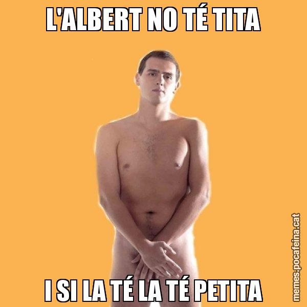 L'ALBERT NO TÉ TITA I SI LA TÉ LA TÉ PETITA - Albert Rivera