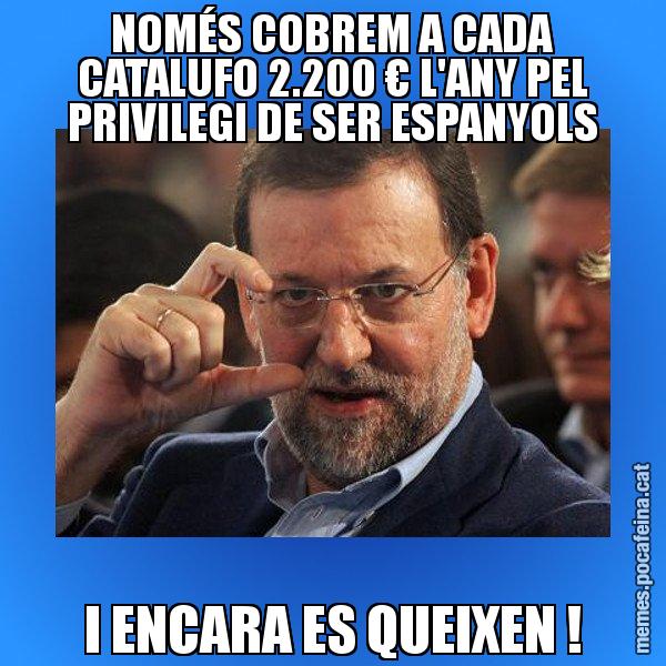 NOMÉS COBREM A CADA CATALUFO 2.200 € L'ANY PEL PRIVILEGI DE SER ESPANYOLS I ENCARA ES QUEIXEN ! - Rajoy titola
