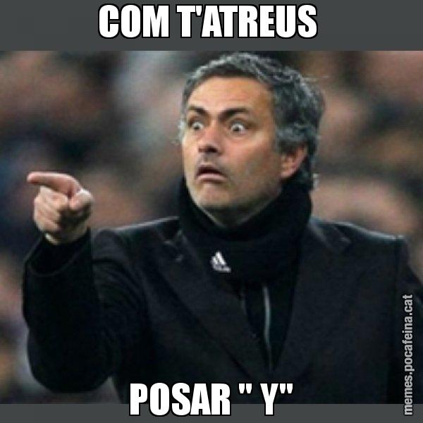 COM T'ATREUS  POSAR " Y" - Mourinho